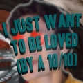 Album I Just Want to Be Loved (By a 10/10)