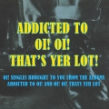 Album Addicted To Oi! Oi! That's Yer Lot