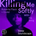 Album Killing Me Softly With His Song (Endel Sleep Soundscape)