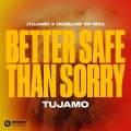 Album Better Safe Than Sorry (Tujamo X Deadline VIP Mix)