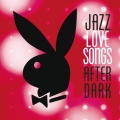 Album Jazz Love Songs After Dark [Playboy Jazz Series]