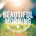 Album Beautiful Morning: Songs to Start Your Day