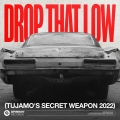 Album Drop That Low (Tujamo's Secret Weapon 2022) [Extended Mix]