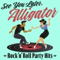 Album See You Later, Alligator: Rock'n'Roll Party Hits