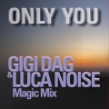 Album ONLY YOU (GIGI DAG & Luca Noise Magic Mix)