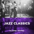 Album Jazz Classics (Slowed + Reverb)