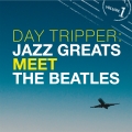 Album Day Tripper: Jazz Greats Meet The Beatles Volume 1