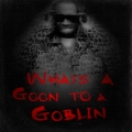 Album What's A Goon To A Goblin?