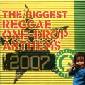 Album The Biggest Reggae One-Drop Anthems 2007