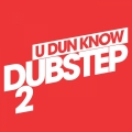 Album U Dun Know Dubstep 2