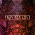 Album Pray For Love (Remixes)