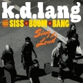Album k.d. lang and the Siss Boom Bang: Sing it Loud (Deluxe)