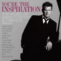 Album You're The Inspiration: The Music Of David Foster And Friends (D