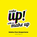 Album Wake Up! With No Make Up: Música Para Despertarse (Vol. 2)