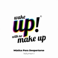 Album Wake Up! With No Make Up: Música Para Despertarse (Vol. 1)