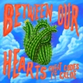 Album Between Our Hearts (feat. CXLOE)