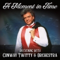 Album A Moment in Time: An Evening with Conway Twitty & Orchestra (Liv