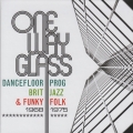 Album One Way Glass: Dancefloor Prog, Brit Jazz & Funky Folk 1968-1975
