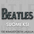 Album Beatles Suomeksi - 100 ikimuistoista laulua