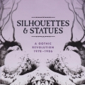 Album Silhouettes & Statues (A Gothic Revolution 1978 - 1986)