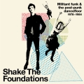 Album Shake The Foundations: Militant Funk & The Post-Punk Dancefloor 