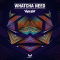 Album Whatcha Need - Single