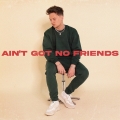 Album Ain't Got No Friends - Single