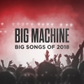Album Big Machine: Big Songs Of 2018