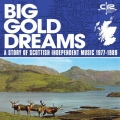 Album Big Gold Dreams: a Story of Scottish Independent Music 1977-1989