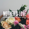 Album Mother's Love: Mother's Day Songs 2022