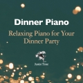 Album Dinner Piano - Relaxing Piano for Your Dinner Party