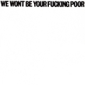 Album We Wont Be Your Fucking Poor